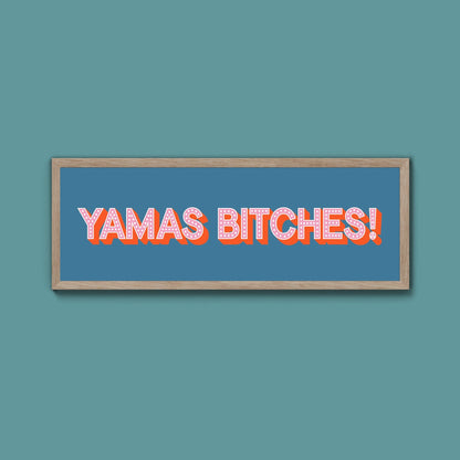 Yamas Bitches! Framed Print (New Style) - Above The Door