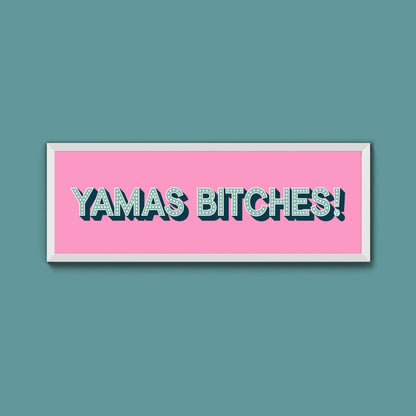 Yamas Bitches! Framed Print (New Style) - Above The Door
