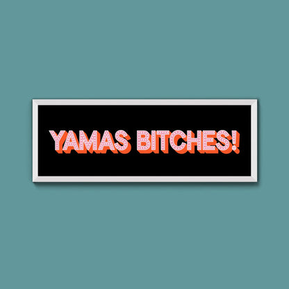 Yamas Bitches! Framed Print (New Style) - Above The Door