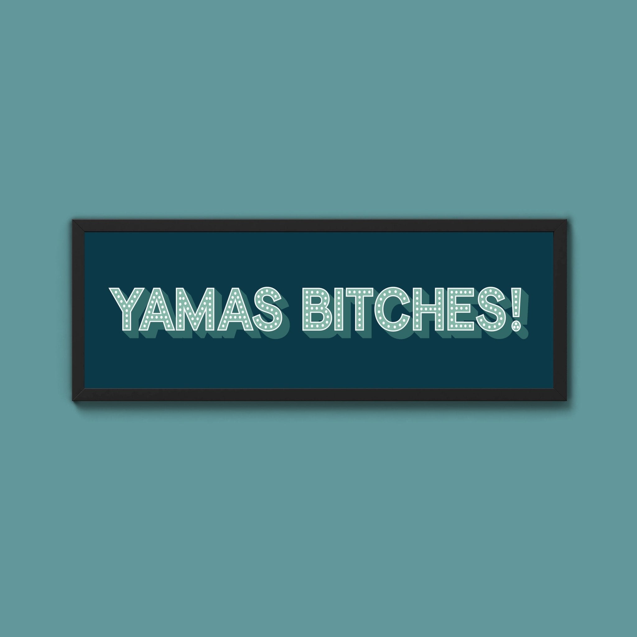 Yamas Bitches! Framed Print (New Style) - Above The Door