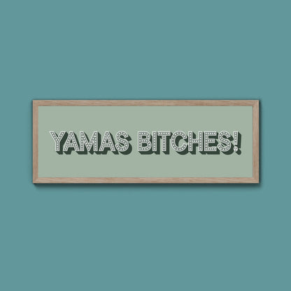 Yamas Bitches! Framed Print (New Style) - Above The Door