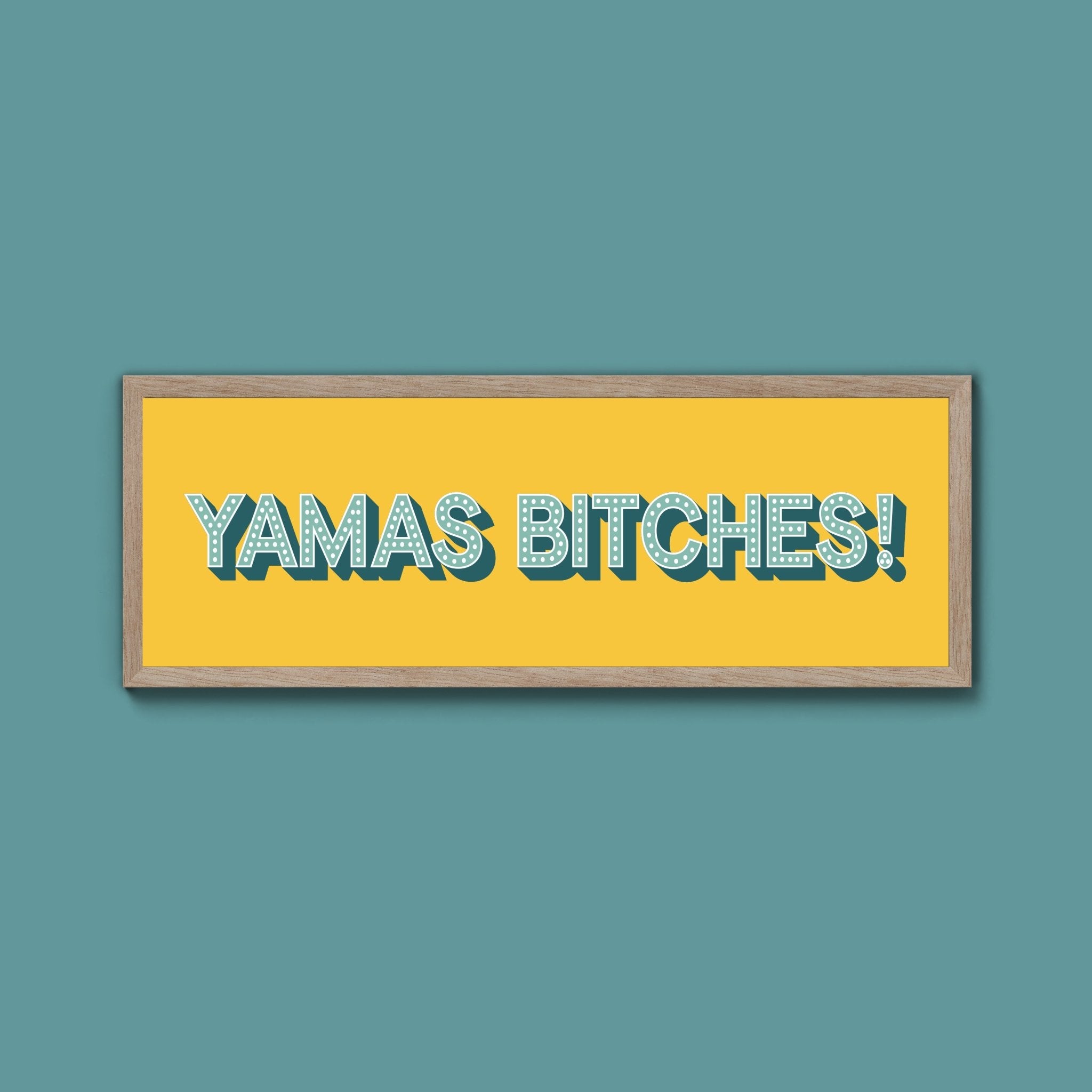 Yamas Bitches! Framed Print (New Style) - Above The Door