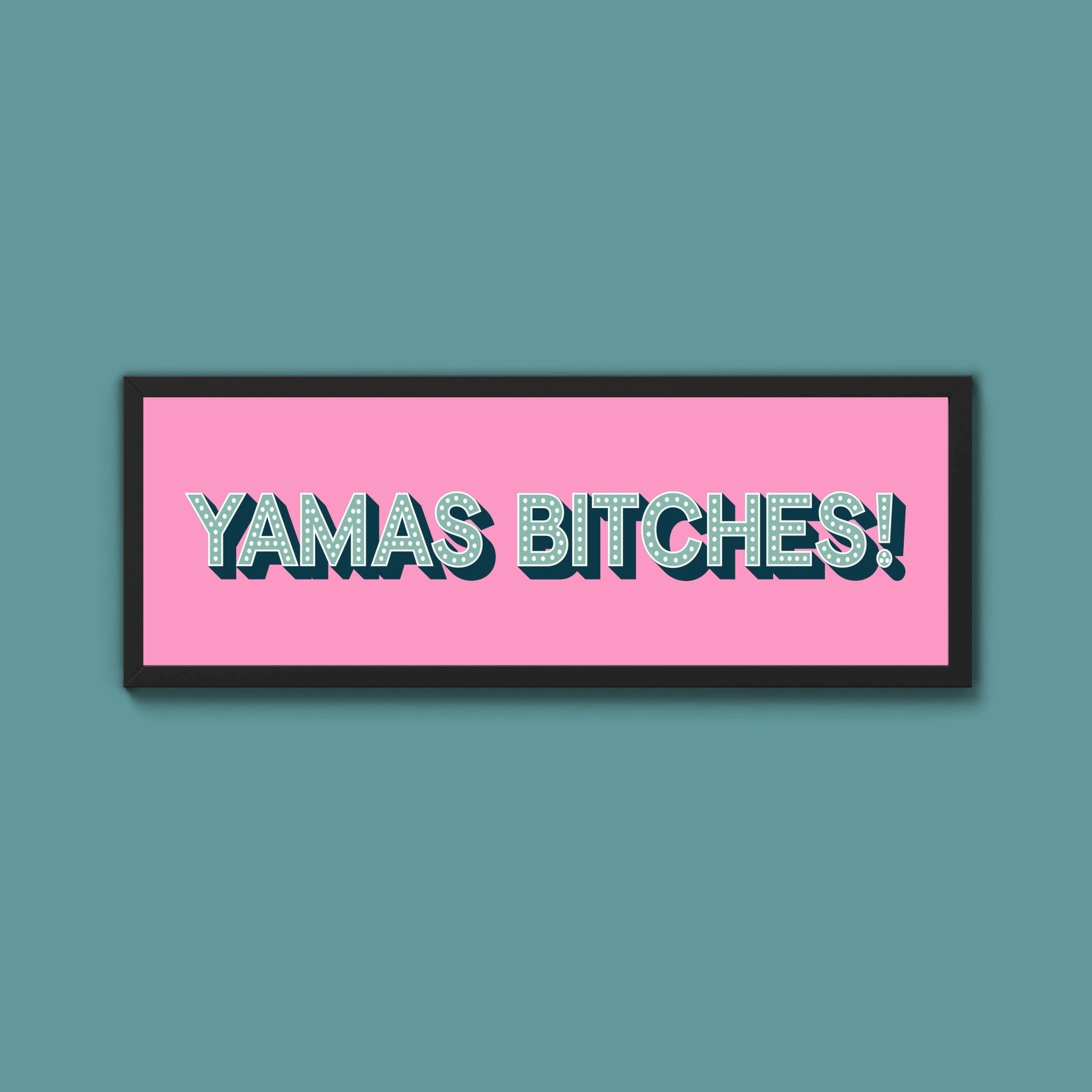 Yamas Bitches! Framed Print (New Style) - Above The Door
