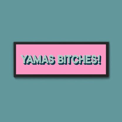 Yamas Bitches! Framed Print (New Style) - Above The Door