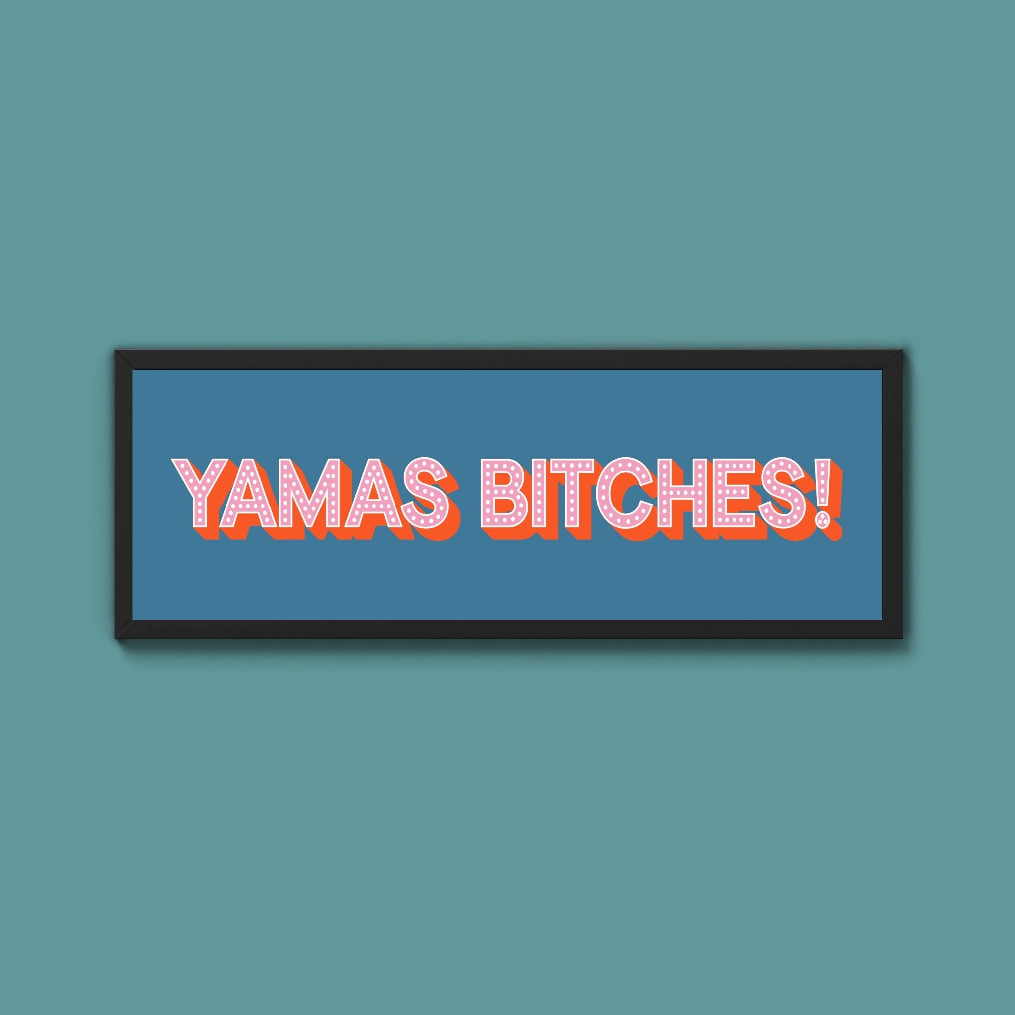 Yamas Bitches! Framed Print (New Style) - Above The Door