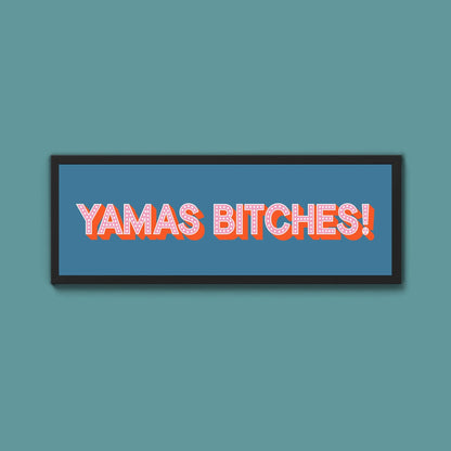 Yamas Bitches! Framed Print (New Style) - Above The Door