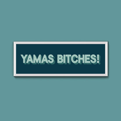 Yamas Bitches! Framed Print (New Style) - Above The Door