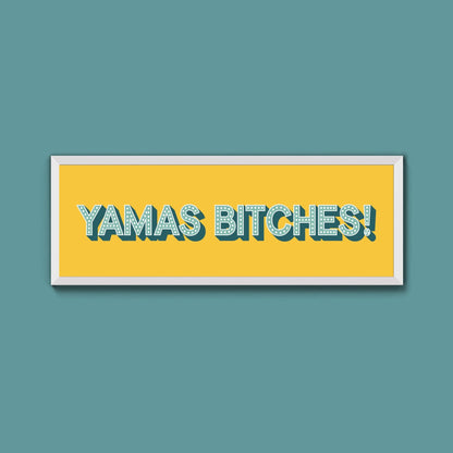 Yamas Bitches! Framed Print (New Style) - Above The Door
