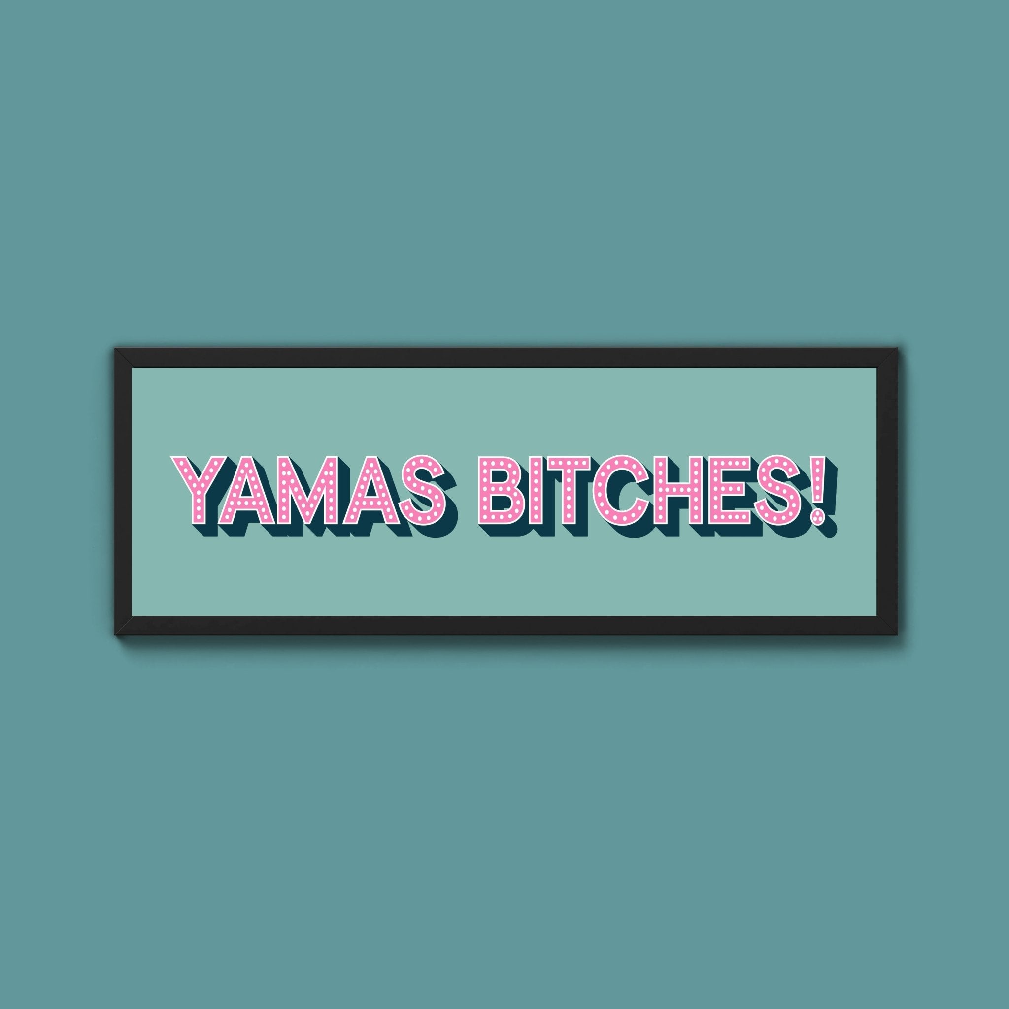 Yamas Bitches! Framed Print (New Style) - Above The Door