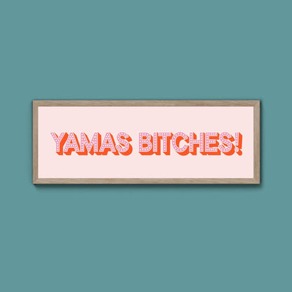 Yamas Bitches! Framed Print (New Style) - Above The Door