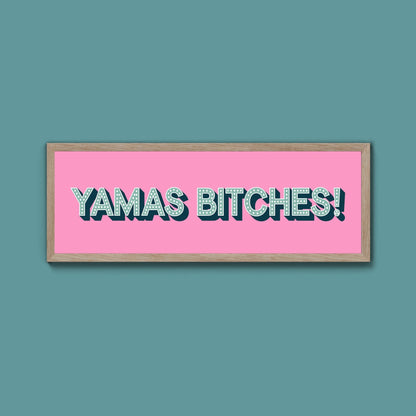 Yamas Bitches! Framed Print (New Style) - Above The Door