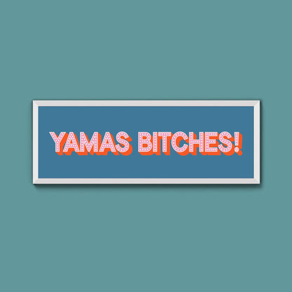 Yamas Bitches! Framed Print (New Style) - Above The Door