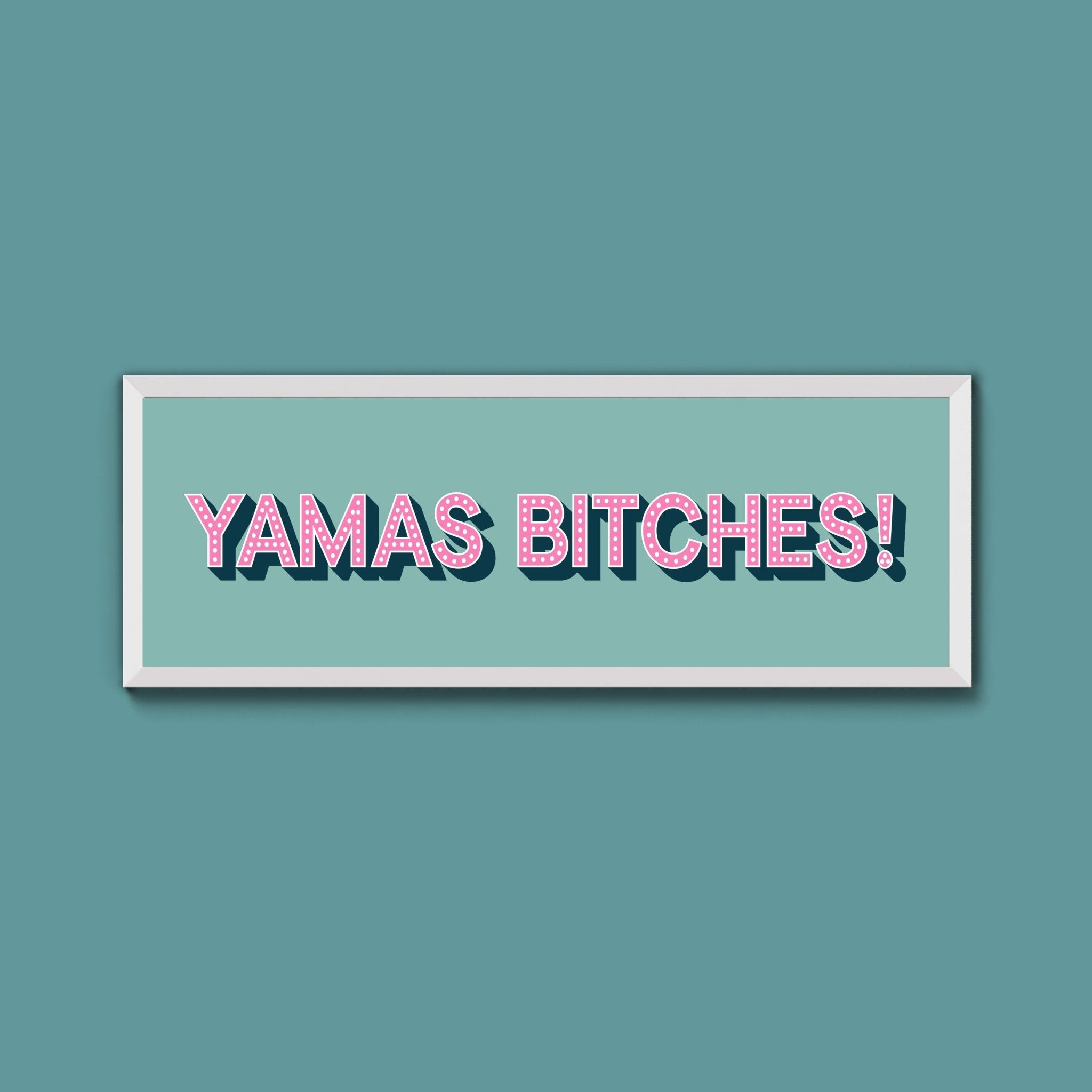 Yamas Bitches! Framed Print (New Style) - Above The Door
