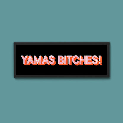 Yamas Bitches! Framed Print (New Style) - Above The Door