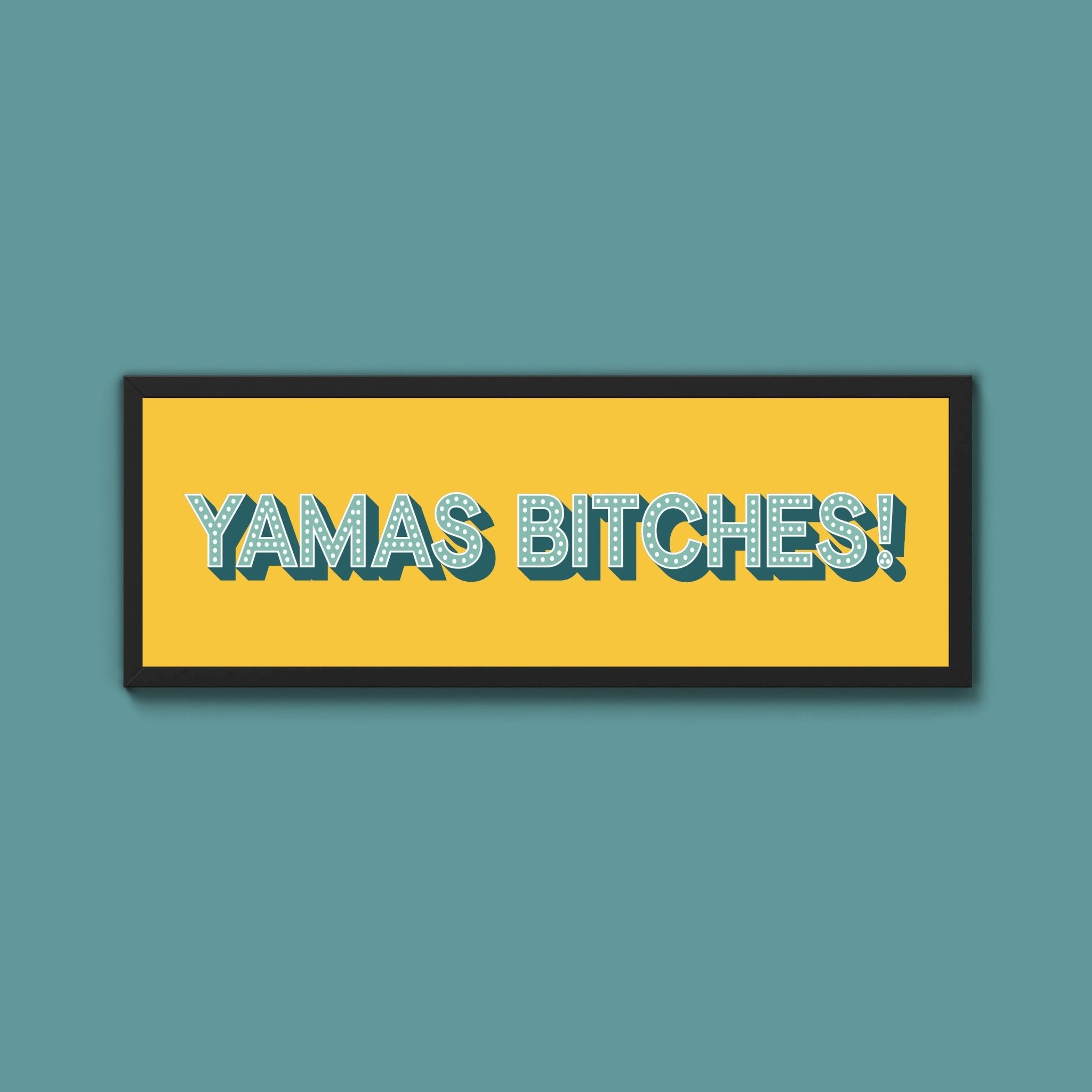 Yamas Bitches! Framed Print (New Style) - Above The Door