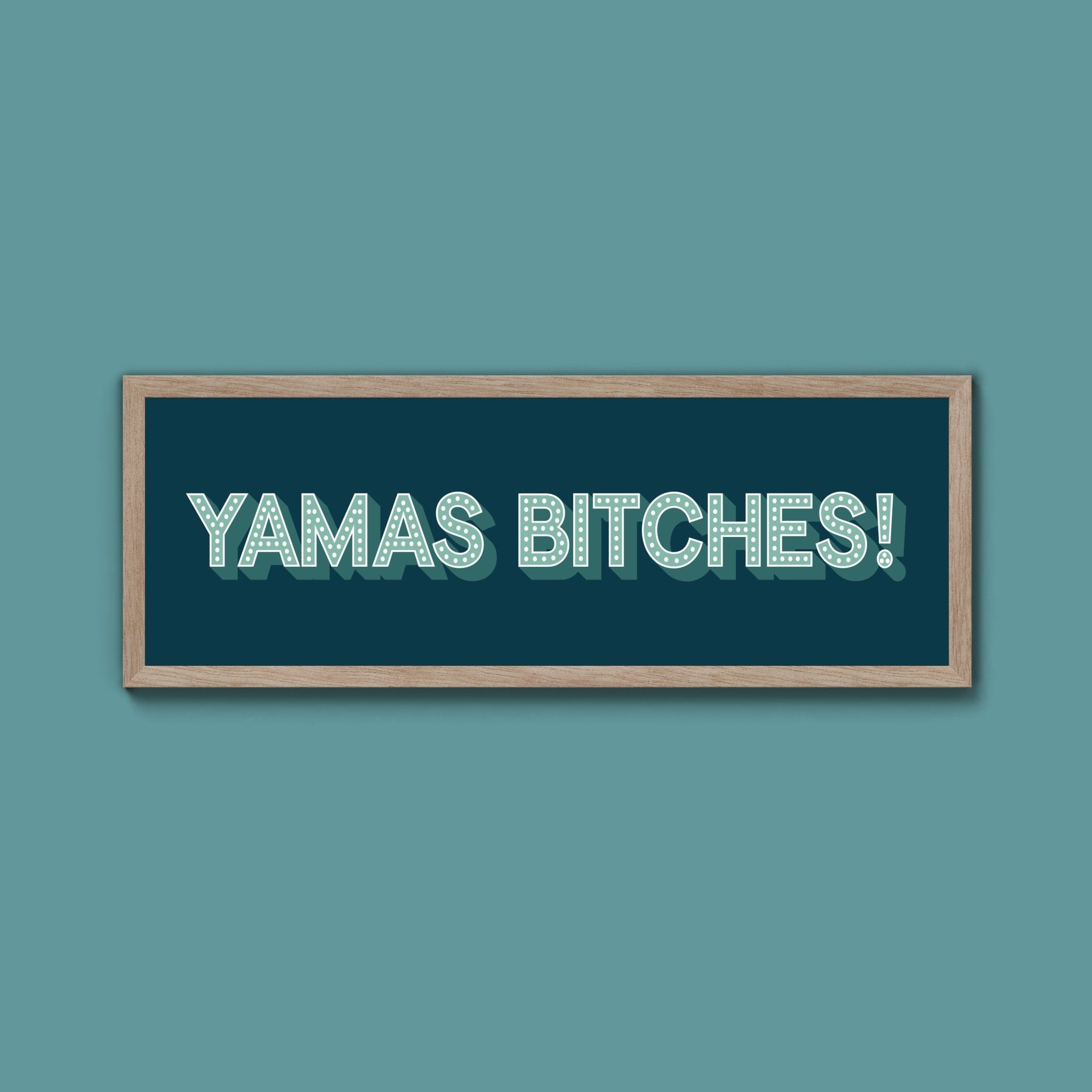 Yamas Bitches! Framed Print (New Style) - Above The Door