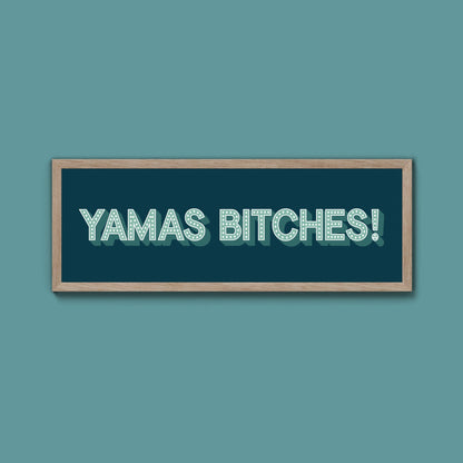Yamas Bitches! Framed Print (New Style) - Above The Door