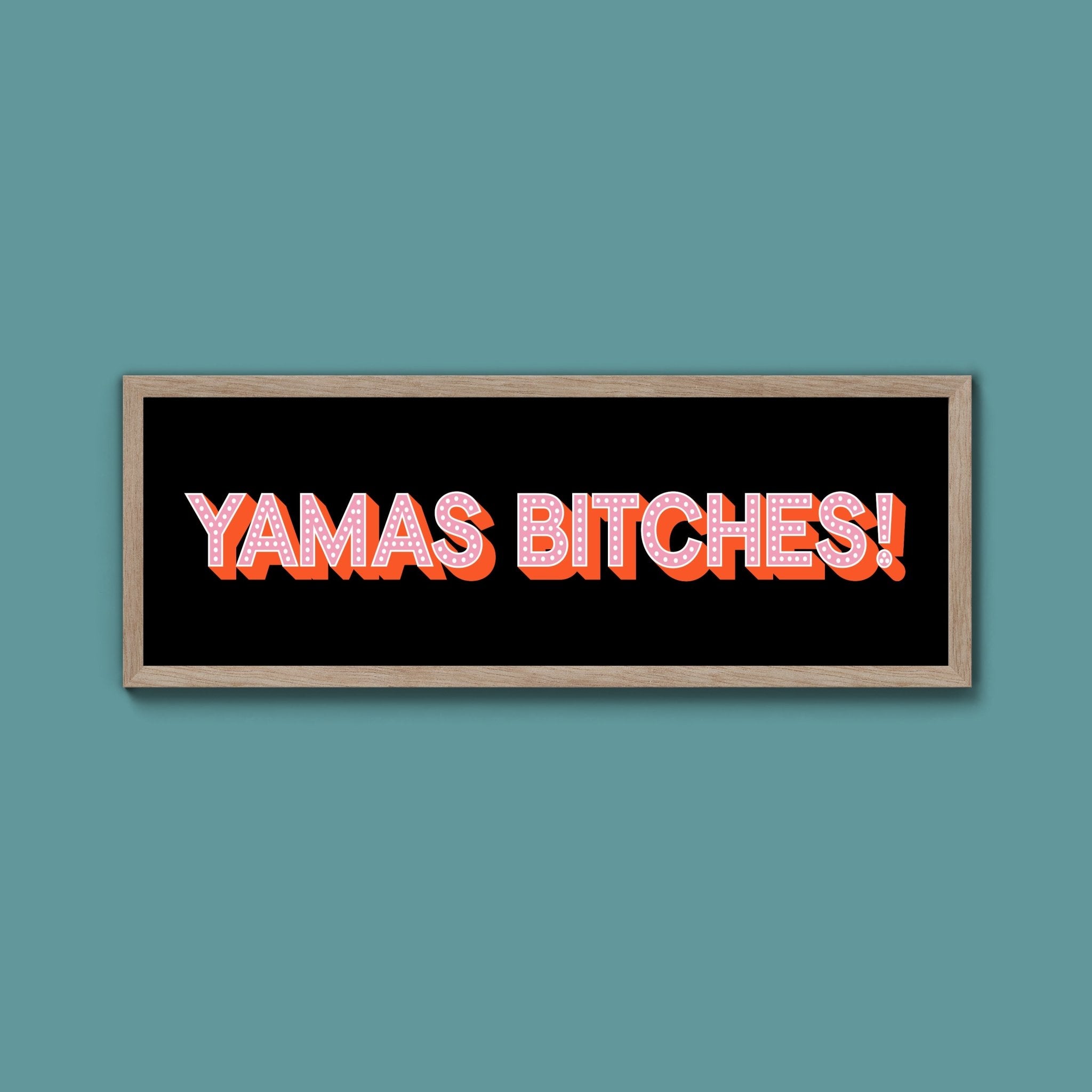Yamas Bitches! Framed Print (New Style) - Above The Door