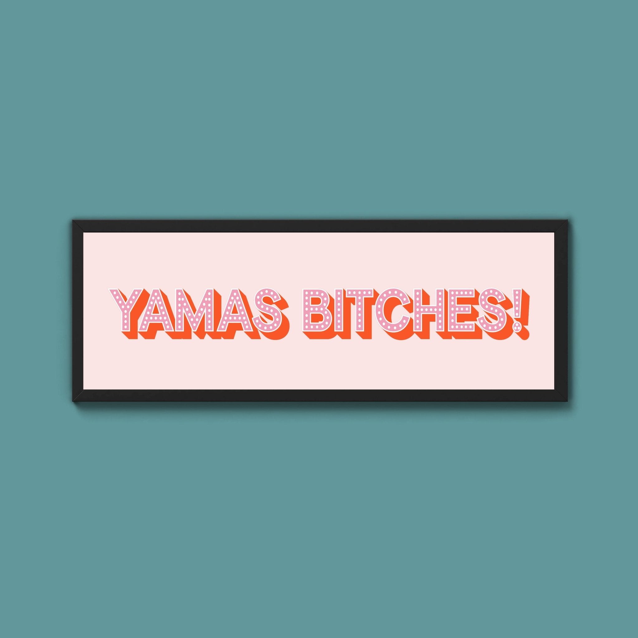 Yamas Bitches! Framed Print (New Style) - Above The Door