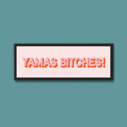 Yamas Bitches! Framed Print (New Style) - Above The Door