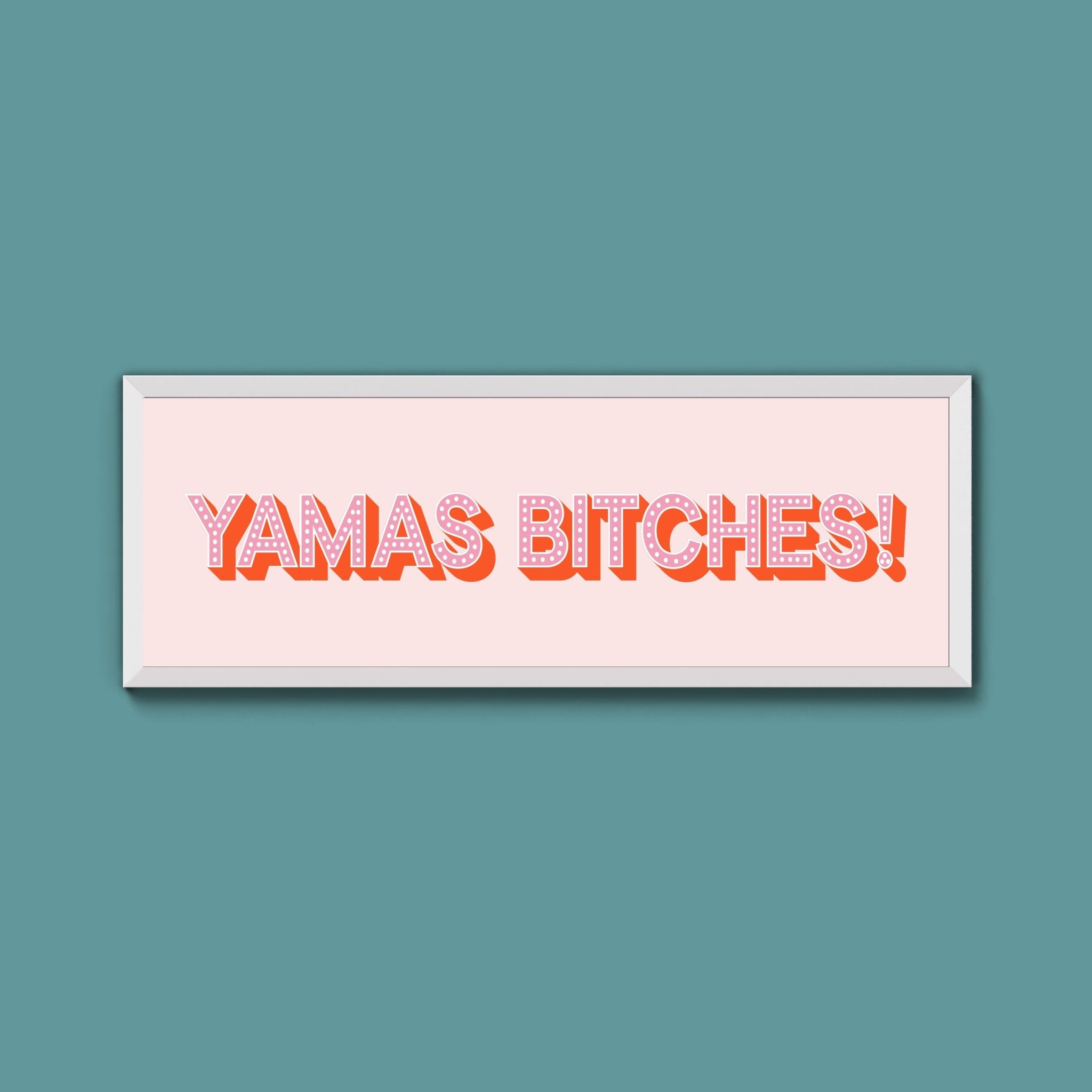 Yamas Bitches! Framed Print (New Style) - Above The Door