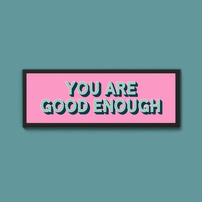 You Are Good Enough Framed Print (New Style) - Above The Door