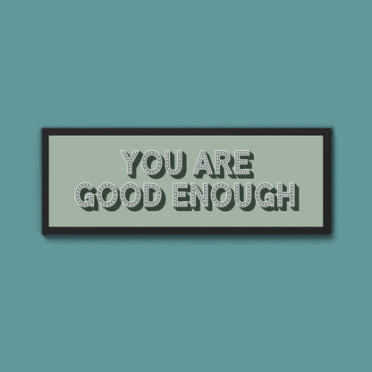 You Are Good Enough Framed Print (New Style) - Above The Door