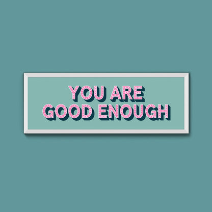 You Are Good Enough Framed Print (New Style) - Above The Door