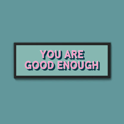 You Are Good Enough Framed Print (New Style) - Above The Door