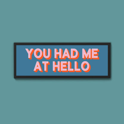 You Had Me At Hello Framed Print (New Style) - Above The Door