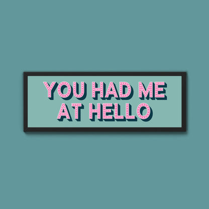 You Had Me At Hello Framed Print (New Style) - Above The Door