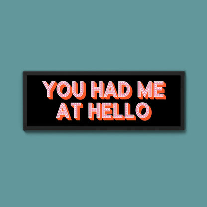 You Had Me At Hello Framed Print (New Style) - Above The Door