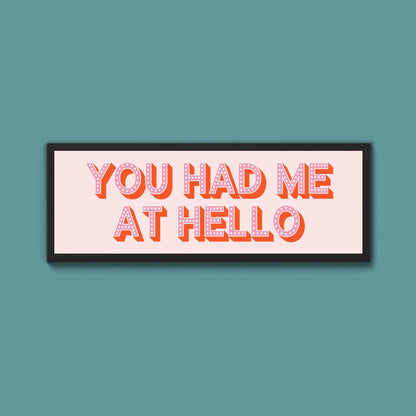 You Had Me At Hello Framed Print (New Style) - Above The Door