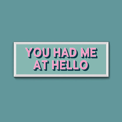 You Had Me At Hello Framed Print (New Style) - Above The Door