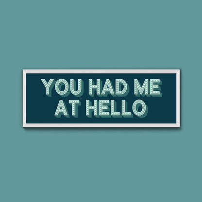 You Had Me At Hello Framed Print (New Style) - Above The Door