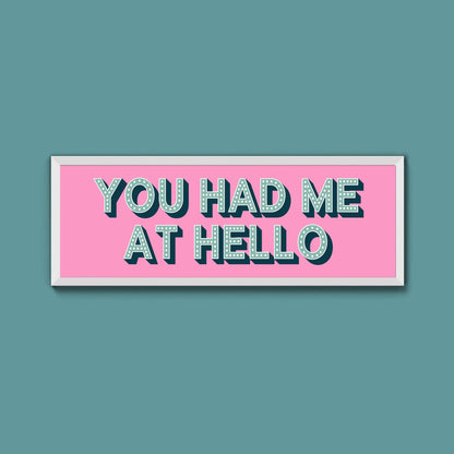 You Had Me At Hello Framed Print (New Style) - Above The Door