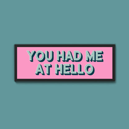You Had Me At Hello Framed Print (New Style) - Above The Door