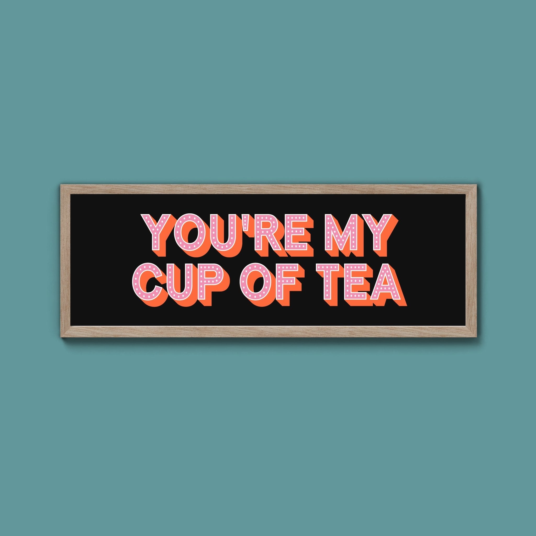 You're My Cup Of Tea Framed Print (New Style) - Above The Door