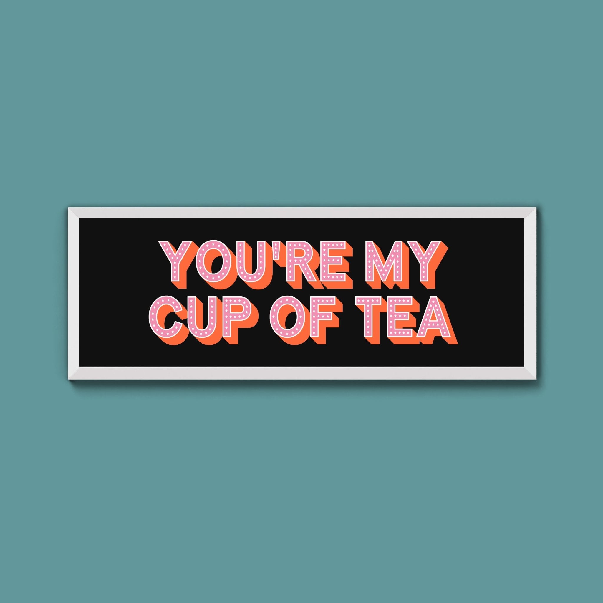 You're My Cup Of Tea Framed Print (New Style) - Above The Door