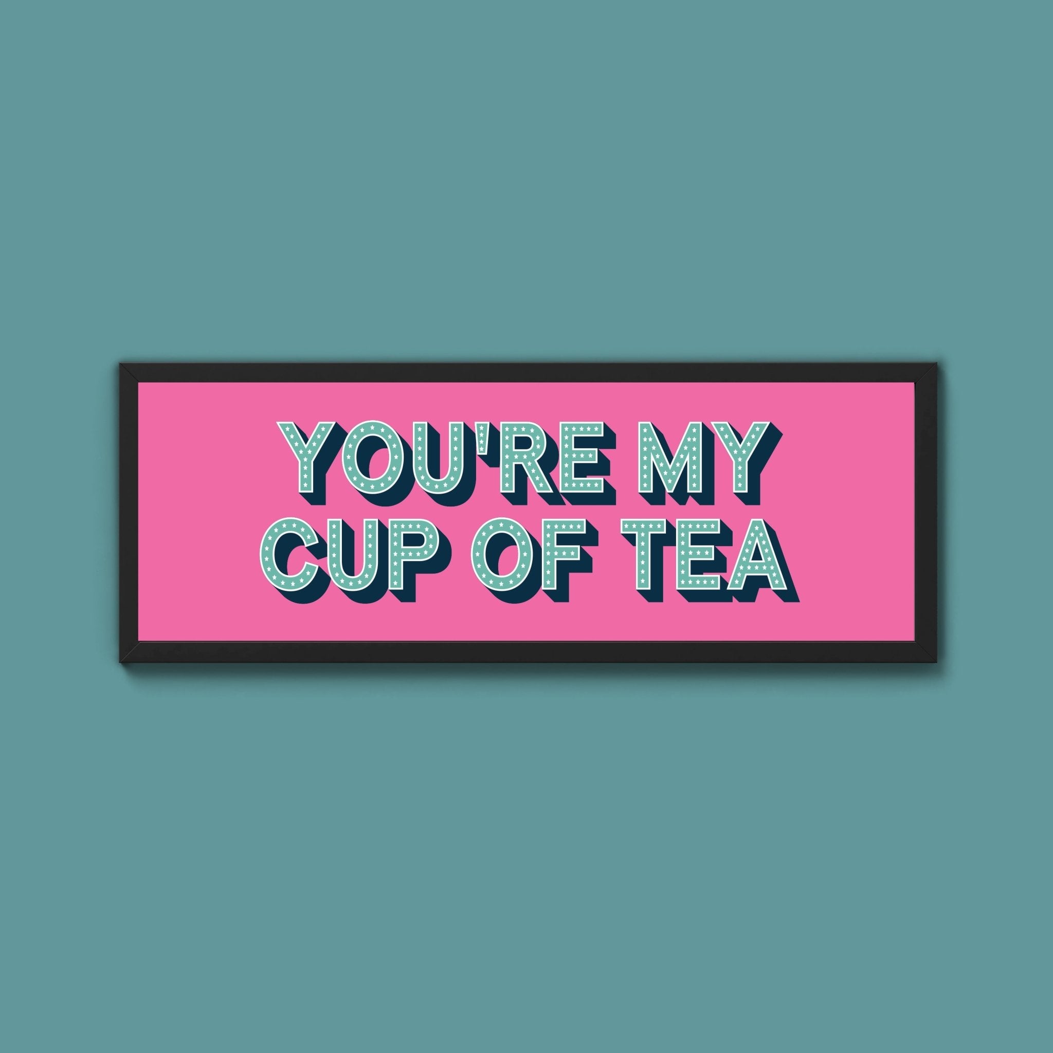 You're My Cup Of Tea Framed Print (New Style) - Above The Door