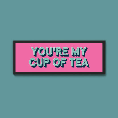 You're My Cup Of Tea Framed Print (New Style) - Above The Door
