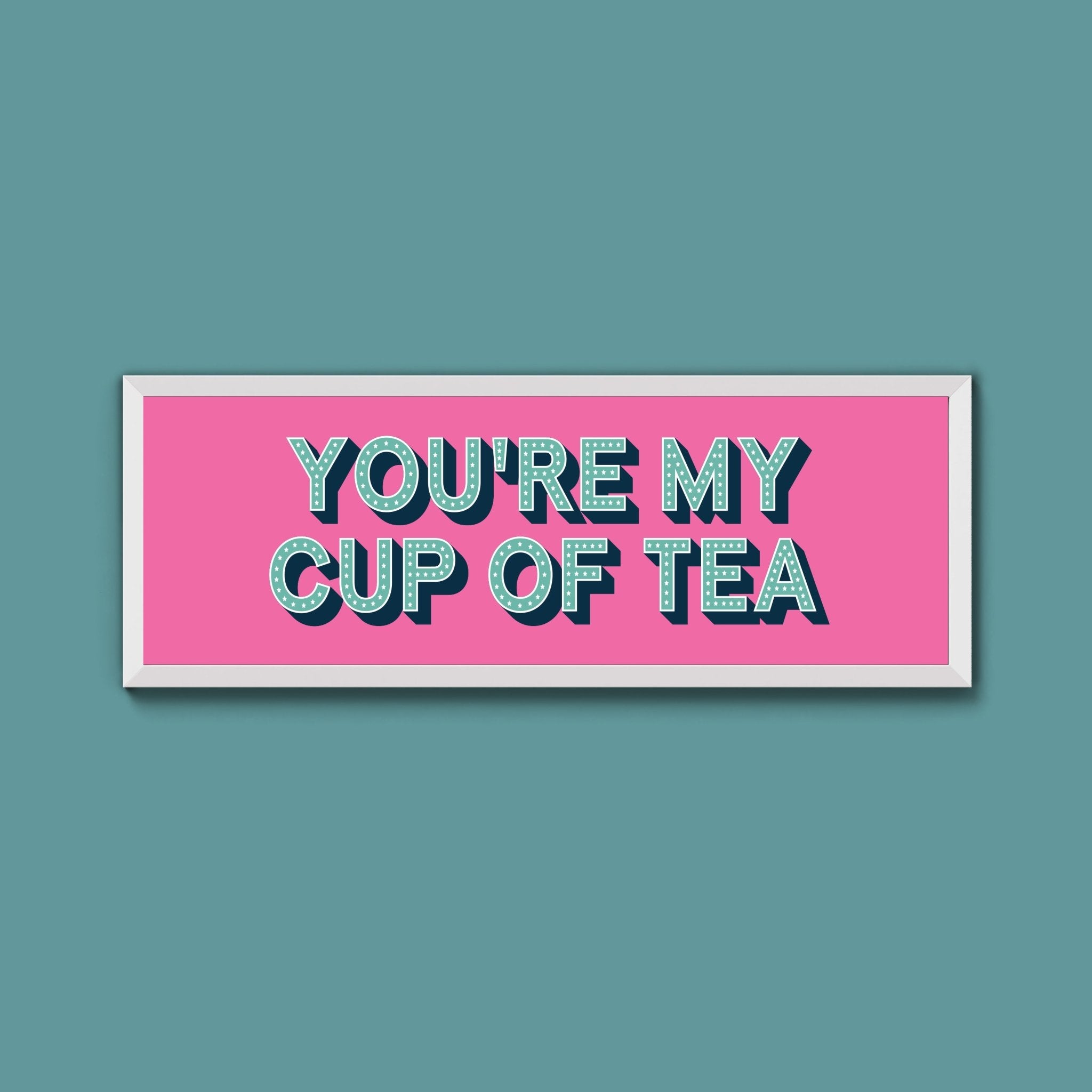 You're My Cup Of Tea Framed Print (New Style) - Above The Door