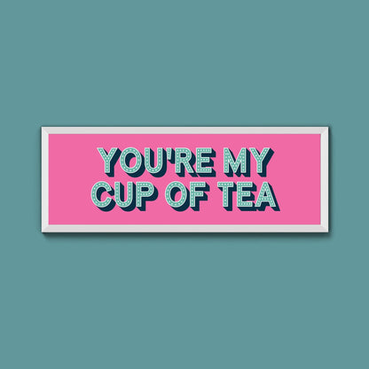 You're My Cup Of Tea Framed Print (New Style) - Above The Door