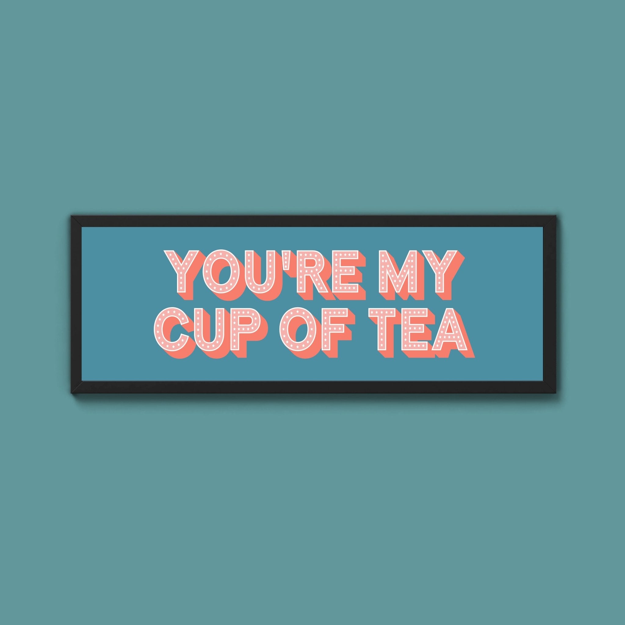 You're My Cup Of Tea Framed Print (New Style) - Above The Door