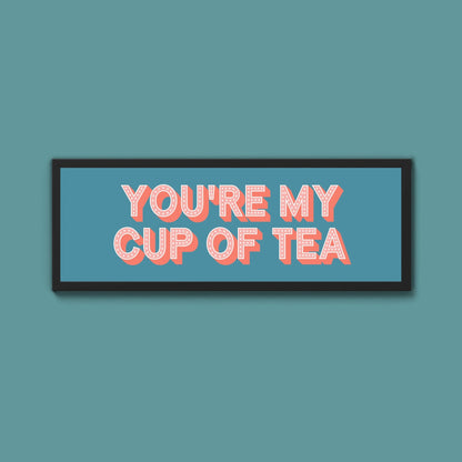 You're My Cup Of Tea Framed Print (New Style) - Above The Door