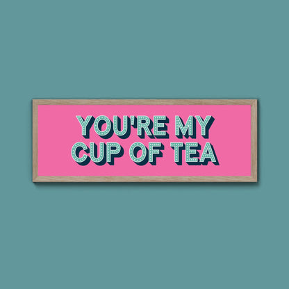 You're My Cup Of Tea Framed Print (New Style) - Above The Door