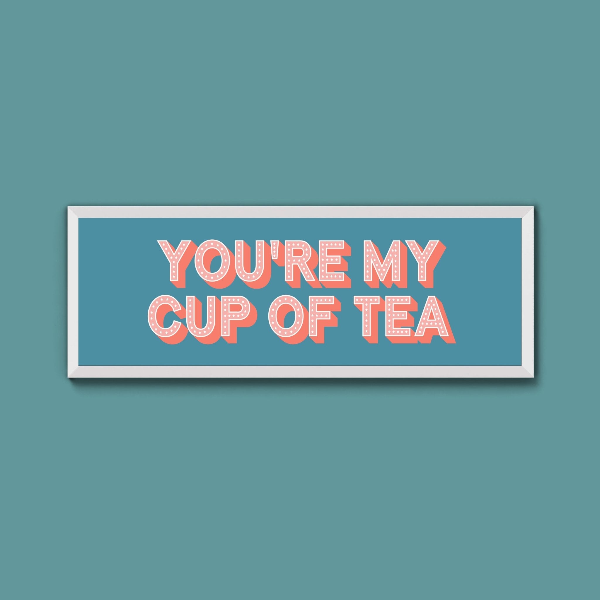 You're My Cup Of Tea Framed Print (New Style) - Above The Door