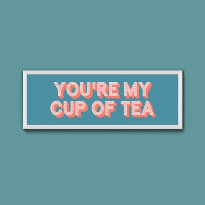 You're My Cup Of Tea Framed Print (New Style) - Above The Door