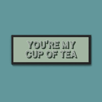 You're My Cup Of Tea Framed Print (New Style) - Above The Door