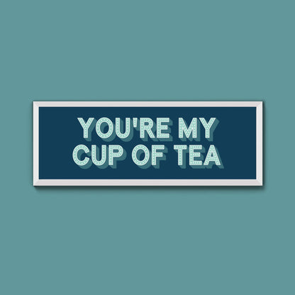 You're My Cup Of Tea Framed Print (New Style) - Above The Door